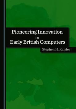 Hardcover Pioneering Innovation in Early British Computers (Historical Computing Machine Series) Book