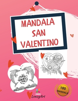 Paperback Mandala San Valentino: 180 Fantastici Mandala da Colorare per Adulti, progettati per amplificare il Romanticismo degli Innamorati. [Italian] Book