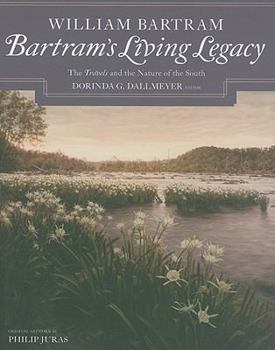 Hardcover Bartram's Living Legacy: The Travels and the Nature of the South Book