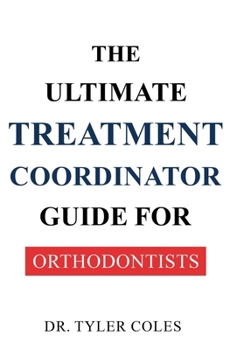 Paperback The Ultimate Treatment Coordinator Guide for Orthodontists Book