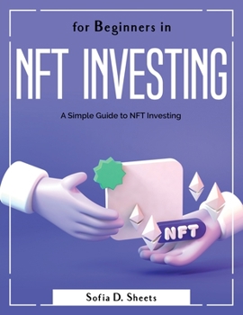 Paperback For Beginners in Nft Investing: A Simple Guide to NFT Investing Book