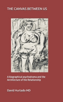 THE CANVAS BETWEEN US: A biographical psychodrama and the Architecture of the Relationship