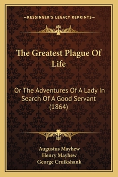 Paperback The Greatest Plague Of Life: Or The Adventures Of A Lady In Search Of A Good Servant (1864) Book