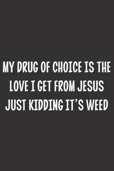 Paperback My Drug Of Choice Is The Love I Get From Jesus Just Kidding It's Weed: Blank Dot Grid Notebook: A Perfect Gift for People Who Use Planners, Organizers Book