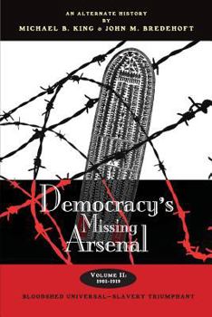 Paperback Democracy's Missing Arsenal: Bloodshed Universal-Slavery Triumphant Book