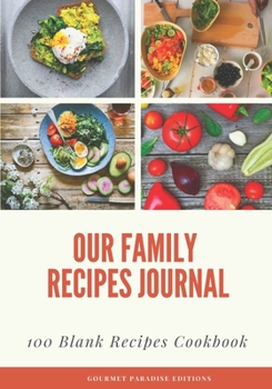 Our Family Recipes Journal: 100 Blank Recipes Cookbook | Collect the Recipes You Love in Your Own Custom Cookbook | 7x10 inch