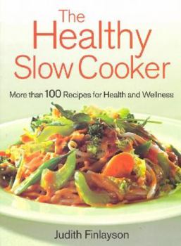 Paperback The Healthy Slow Cooker: More Than 100 Dishes for Health and Wellness Book