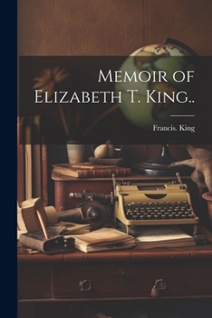 Paperback Memoir of Elizabeth T. King.. Book