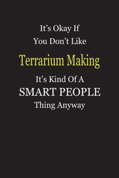 It's Okay If You Don't Like Terrarium Making It's Kind Of A Smart People Thing Anyway: Blank Lined Notebook Journal Gift Idea