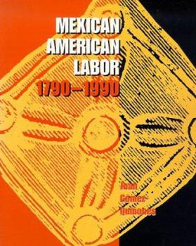 Paperback Mexican American Labor, 1790-1990 Book