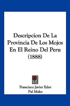 Paperback Descripcion De La Provincia De Los Mojos En El Reino Del Peru (1888) [Spanish] Book