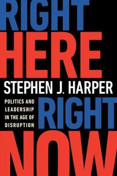 Hardcover Right Here, Right Now: Politics and Leadership in the Age of Disruption Book