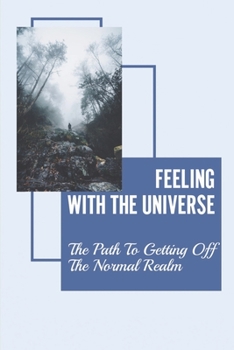 Paperback Feeling With The Universe: The Path To Getting Off The Normal Realm: Universal Soul Book