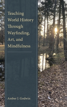 Hardcover Teaching World History Through Wayfinding, Art, and Mindfulness Book