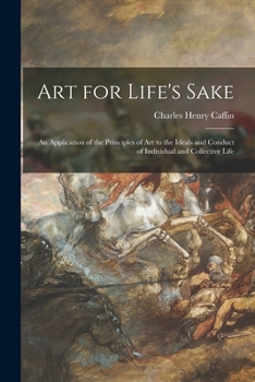 Paperback Art for Life's Sake: an Application of the Principles of Art to the Ideals and Conduct of Individual and Collective Life Book