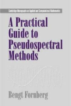 Hardcover A Practical Guide to Pseudospectral Methods (Cambridge Monographs on Applied and Computational Mathematics, Series Number 1) Book