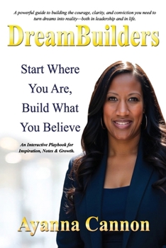DreamBuilders: Start Where You Are, Build What You Believe
