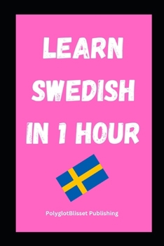 Learn Swedish in 1 Hour: Fast and Easy (Quick Language Learning Guides)