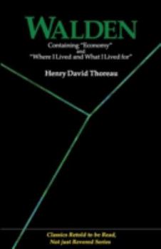 Paperback Walden: Containing Economy and Where I Lived and What I Lived for (Classics Retold to Be Read, Not Just Revered) Book