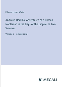 Paperback Andivius Hedulio; Adventures of a Roman Nobleman in the Days of the Empire, In Two Volumes: Volume 2 - in large print Book