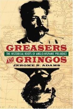 Paperback Greasers and Gringos: The Historical Roots of Anglo-Hispanic Prejudice Book