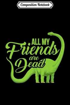 Paperback Composition Notebook: All My Friends Are Dead Dinosaur Dino Premium Journal/Notebook Blank Lined Ruled 6x9 100 Pages Book