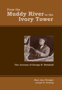 Hardcover From the Muddy River to the Ivory Tower: The Journey of George H. Brimhall Book