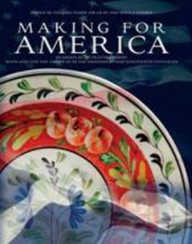 Hardcover Making for America: Transatlantic Craftsmanship: Scotland and the Americas in the Eighteenth and Nineteenth Centuries Book