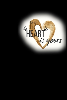 My heart is yours: Original 6x9 Notebook, Ruled, Funny Journal For Men, Women, Teens, Kids, co-workers Humor, Daily Planner, Diary. Fantastic Gift, Secret Santa, Kris Kindle, Birthday or Christmas Per
