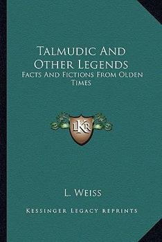 Paperback Talmudic And Other Legends: Facts And Fictions From Olden Times Book