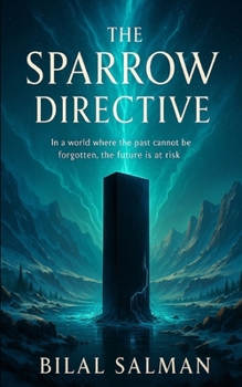 The Sparrow Directive: In a world where the past cannot be forgotten, the future is at risk