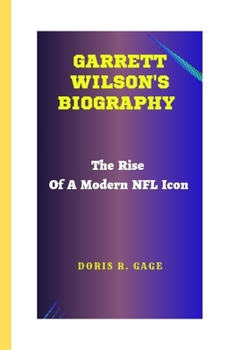 GARRETT WILSON'S BIOGRAPHY: The Rise Of A Modern NFL Icon