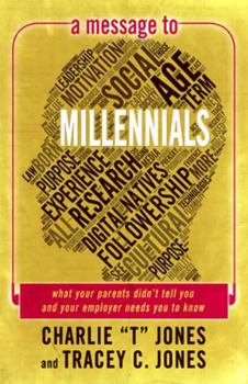Paperback A Message to Millennials: What Your Parents Didn't Tell You and Your Employer Needs You to Know Book