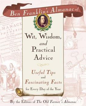 Paperback Ben Franklin's Almanac of Wit, Wisdom, and Practical Advice: Useful Tips and Fascinating Facts for Every Day of the Year Book