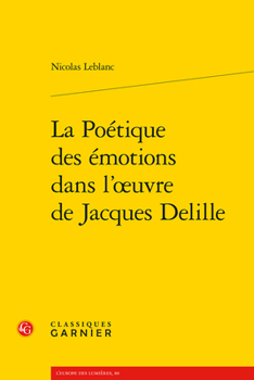 La Poetique Des Emotions Dans L'oeuvre De Jacques Delille (L'europe Des Lumieres, 80)