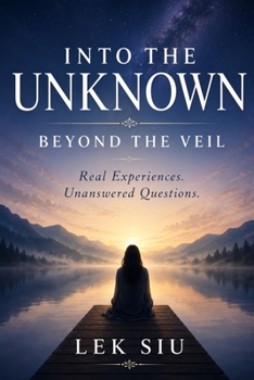 Paperback Into the Unknown Beyond the Veil: Real Experiences. Unanswered Questions. Book