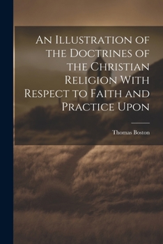 Paperback An Illustration of the Doctrines of the Christian Religion With Respect to Faith and Practice Upon Book