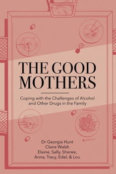 Paperback The Good Mothers: Coping with the Challenges of Alcohol and Other Drugs in the Family Book