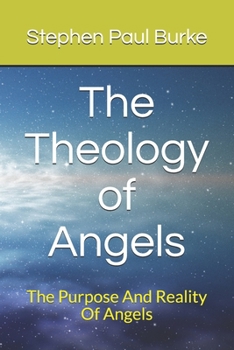 Paperback The Theology of Angels: The Purpose And Reality Of Angels Book