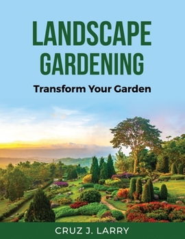 Landscape Gardening: Transform Your Garden