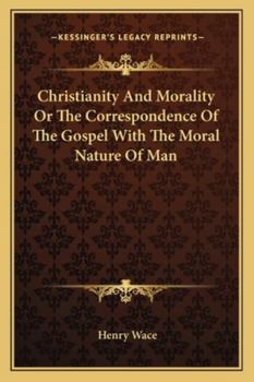 Christianity and Morality: or, The Correspondence of the Gospel With the Moral Nature of Man