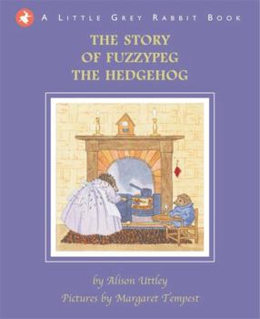 The Story of Fuzzypeg the Hedgehog - Book #4 of the Little Grey Rabbit