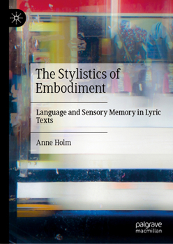 Hardcover The Stylistics of Embodiment: Language and Sensory Memory in Lyric Texts Book