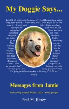 Paperback My Doggie Says... Messages from Jamie: How a Dog Named Jamie Talks to Her People Book