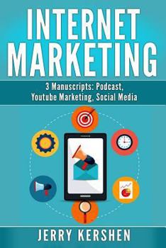 Paperback Internet Marketing: 3 Manuscripts: Podcast, Youtube Marketing, Social Media Book