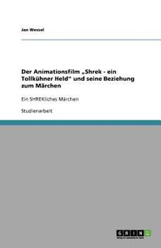 Paperback Der Animationsfilm "Shrek - ein Tollkühner Held" und seine Beziehung zum Märchen: Ein SHREKliches Märchen [German] Book