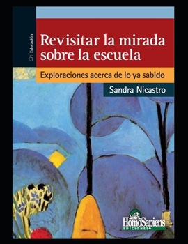 Paperback Revisitar la mirada sobre la escuela: Exploraciones acerca de lo ya sabido [Spanish] Book