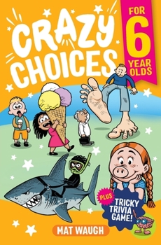Paperback Crazy Choices for 6 Year Olds: Mad decisions and tricky trivia in a book you can play! Book