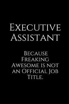 Paperback Executive Assistant Because Freaking Awesome Is Not an Official Job Title.: Am Wide Ruled Notebook Book