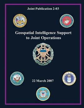 Paperback Geospatial Intelligence Support to Joint Operations (Joint Publication 2-03) Book